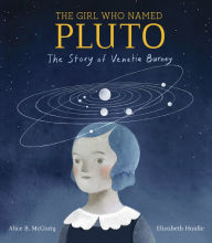 Title: The Girl Who Named Pluto: The Story of Venetia Burney, Author: Alice B. McGinty