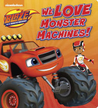 Title: We Love Monster Machines! (Blaze and the Monster Machines), Author: Random House