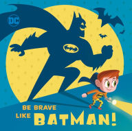 Title: Be Brave Like Batman! (DC Super Friends), Author: Laura Hitchcock