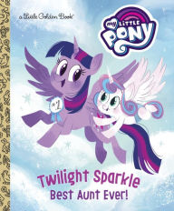 Title: Twilight Sparkle: Best Aunt Ever! (My Little Pony), Author: Christian Spieler