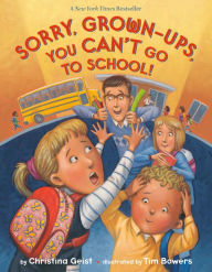 Free audio motivational books download Sorry, Grown-Ups, You Can't Go to School! DJVU by Christina Geist, Tim Bowers 9781524770846 (English Edition)