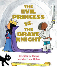 Title: The Evil Princess vs. the Brave Knight, Author: Jennifer L. Holm