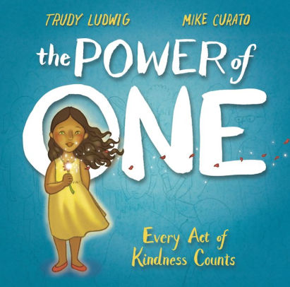 The Power Of One Every Act Of Kindness Counts By Trudy Ludwig Mike Curato Hardcover Barnes Noble