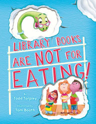 Pdf files for downloading free ebooks Library Books Are Not for Eating! by Todd Tarpley, Tom Booth 9781524771683 in English 