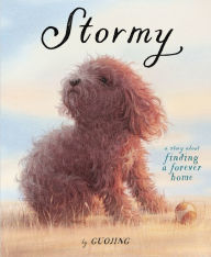 Title: Stormy: A Story About Finding a Forever Home, Author: Guojing