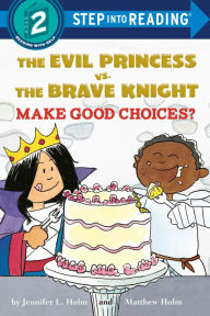 Title: The Evil Princess vs. the Brave Knight: Make Good Choices?, Author: Jennifer L. Holm