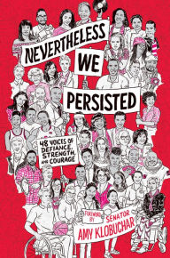 Title: Nevertheless, We Persisted: 48 Voices of Defiance, Strength, and Courage, Author: Amy Klobuchar