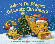 Title: Where Do Diggers Celebrate Christmas?, Author: Brianna Caplan Sayres