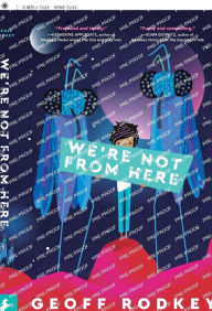 Title: We're Not from Here, Author: Geoff Rodkey