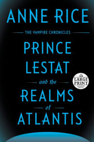 Title: Prince Lestat and the Realms of Atlantis: The Vampire Chronicles, Author: Anne Rice