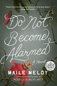 Title: Do Not Become Alarmed: A Novel, Author: Maile Meloy