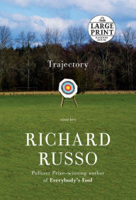 Title: Trajectory: Stories, Author: Richard Russo