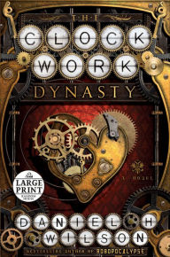 Title: The Clockwork Dynasty: A Novel, Author: Daniel H. Wilson