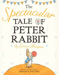 Title: The Spectacular Tale of Peter Rabbit, Author: Emma Thompson