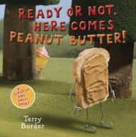 Title: Ready or Not, Here Comes Peanut Butter!: A Scratch-and-Sniff Book, Author: Terry Border