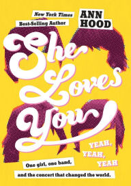 Title: She Loves You (Yeah, Yeah, Yeah), Author: Ann Hood