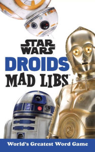 Title: Star Wars Droids Mad Libs: World's Greatest Word Game, Author: Brandon T. Snider