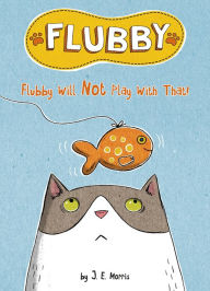 Title: Flubby Will Not Play with That, Author: J. E. Morris