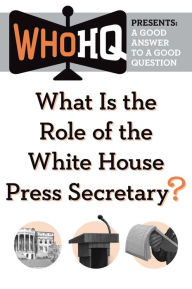 Title: What Is the Role of the White House Press Secretary?: A Good Answer to a Good Question, Author: LÃcia Turnbull