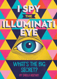 Title: I Spy the Illuminati Eye: What's the Big Secret?, Author: Sheila Keenan
