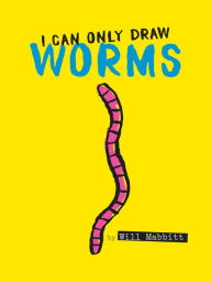 Title: I Can Only Draw Worms, Author: Will Mabbitt