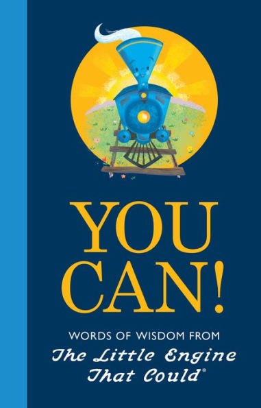 You Can!: Words of Wisdom from the Little Engine That Could