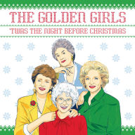 Title: The Golden Girls: 'Twas the Night Before Christmas, Author: Francesco Sedita