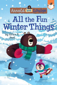 Title: All the Fun Winter Things (Arnold and Louise Series #4), Author: Erica S. Perl
