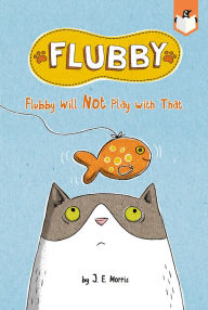 Title: Flubby Will Not Play with That, Author: J. E. Morris