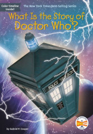 Title: What Is the Story of Doctor Who?, Author: Gabriel P. Cooper