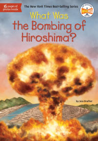 Title: What Was the Bombing of Hiroshima?, Author: Jess Brallier