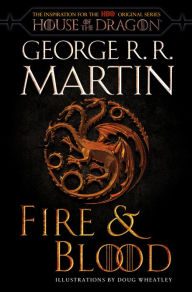 Title: Fire & Blood: 300 Years Before A Game of Thrones, Author: George R. R. Martin