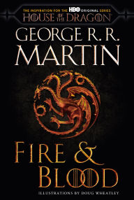 Fire & Blood: 300 Years Before A Game of Thrones