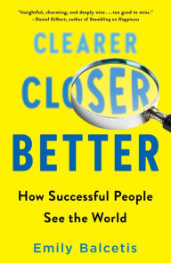 Title: Clearer, Closer, Better: How Successful People See the World, Author: Emily Balcetis