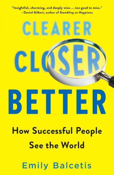 Clearer, Closer, Better: How Successful People See the World