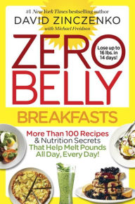 Title: Zero Belly Breakfasts: More Than 100 Recipes & Nutrition Secrets That Help Melt Pounds All Day, Every Day!: A Cookbook, Author: David Zinczenko