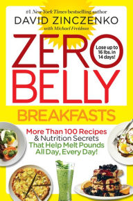 Title: Zero Belly Breakfasts: More Than 100 Recipes & Nutrition Secrets That Help Melt Pounds All Day, Every Day!: A Cookbook, Author: David Zinczenko