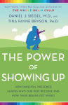 Alternative view 1 of The Power of Showing Up: How Parental Presence Shapes Who Our Kids Become and How Their Brains Get Wired