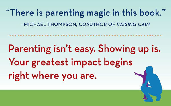 The Power of Showing Up: How Parental Presence Shapes Who Our Kids Become and Their Brains Get Wired