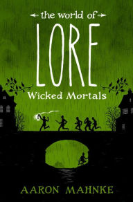 Title: The World of Lore: Wicked Mortals, Author: Aaron Mahnke