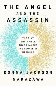 Free ebook downloads from google books The Angel and the Assassin: The Tiny Brain Cell That Changed the Course of Medicine by Donna Jackson Nakazawa PDB ePub