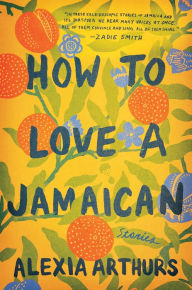 Title: How to Love a Jamaican, Author: Alexia Arthurs