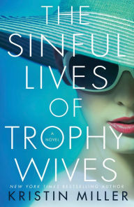 Title: The Sinful Lives of Trophy Wives: A Novel, Author: Kristin Miller