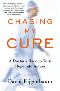 Title: Chasing My Cure: A Doctor's Race to Turn Hope into Action; A Memoir, Author: David Fajgenbaum