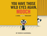 Title: You Have Those Wild Eyes Again, Mooch: A New MUTTS Treasury, Author: Patrick McDonnell