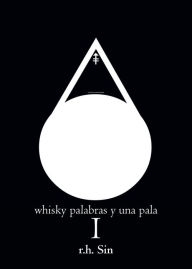 Title: Whisky palabras y una pala I, Author: r.h. Sin