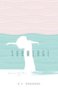 Title: Submerge, Author: K.Y. Robinson