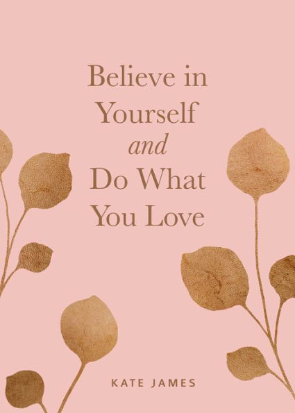 Believe Yourself and Do What You Love