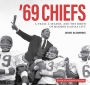 '69 Chiefs: A Team, a Season, and the Birth of Modern Kansas City