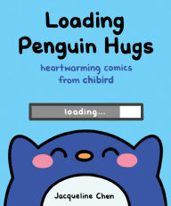 Title: Loading Penguin Hugs: Heartwarming Comics from Chibird, Author: Jacqueline Chen